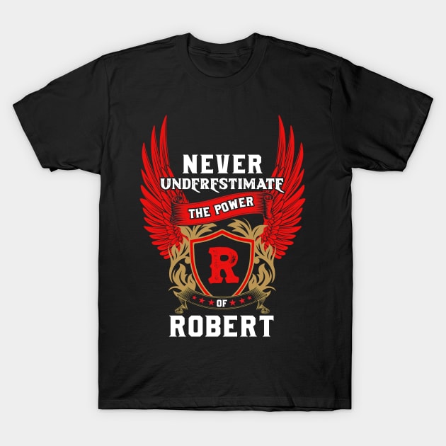 Never Underestimate The Power Robert - Robert First Name Tshirt Funny Gifts T-Shirt by dmitriytewzir